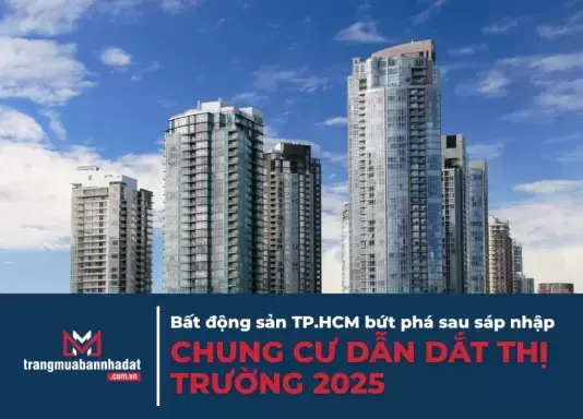 Bất động sản TP.HCM bứt phá sau sáp nhập: Chung cư dẫn dắt thị trường 2025