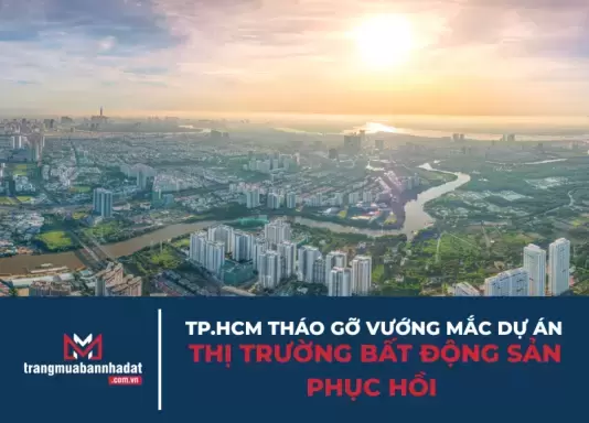 Hơn nửa số dự án vướng mắc tại TP.HCM được tháo gỡ: Tín hiệu phục hồi cho thị trường bất động sản