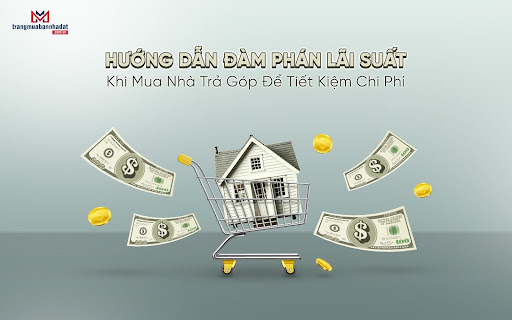 Đàm phán lãi suất thấp nhất để dễ dàng sở hữu nhà đất